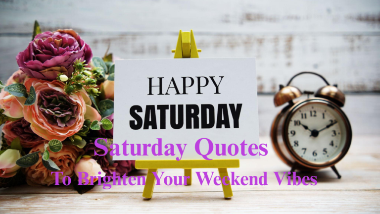 150 Saturday Quotes To Brighten Your Weekend Vibes